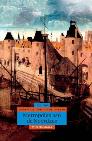 Metropolen aan de Noordzee: geschiedenis van Nederland, 1100-1555 