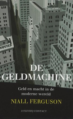 De geldmachine. Geld en macht in de moderne wereld