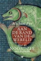 Aan de rand van de wereld: hoe de Noordzee ons vormde