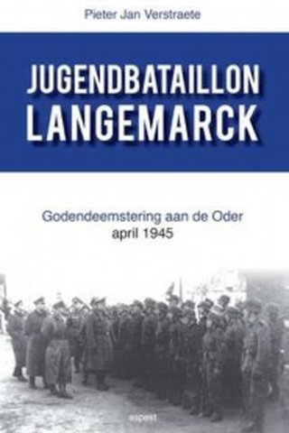 Jugendbatallion Langemarck. Godendeemstering aan de Oder, april 1945 (Oostfrontersreeks, nr. 7)