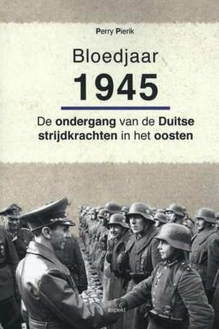 Bloedjaar 1945: de ondergang van de Duitse strijdkrachten in het oosten