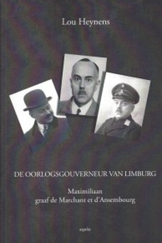 De oorlogsgouverneur van Limburg: graaf Maximiliaan de Marchant et d’Ansembourg