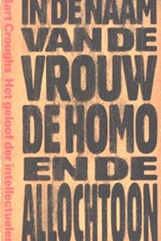 In de naam van de vrouw, de homo en de allochtoon: Het geloof der intellectuelen 