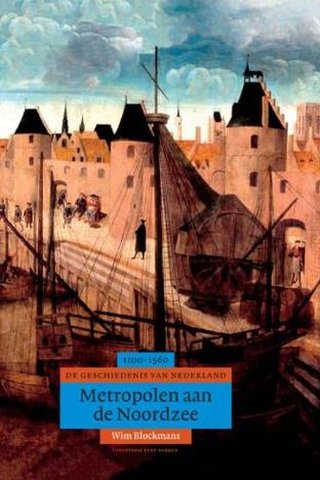 Metropolen aan de Noordzee: geschiedenis van Nederland, 1100-1555 